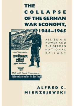 The Collapse of the German War Economy, 1944-1945