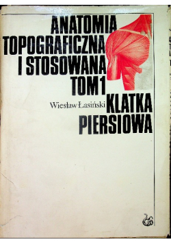 Anatomia topograficzna i stosowana Tom I  Klatka piersiowa
