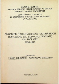 Zbrodnie nacjonalistów ukraińskich dokonane na ludności polskiej na Wołyniu 1939 - 1945
