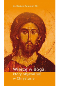 Wierzę w Boga, który objawił się w Chrystusie