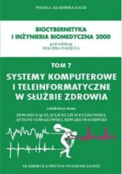 Biocybernetyka i inżynieria biomedyczna 2000 Systemy komputerowe i teleinformatyczne w służbie zdrowia Tom 7