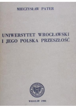 Uniwersytet Wrocławski i jego polska przeszłość