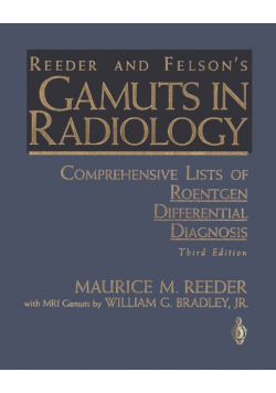 Reeder and Felsons Gamuts in Radiology Comprehensive Lists of Roentgen Differential Diagnosis