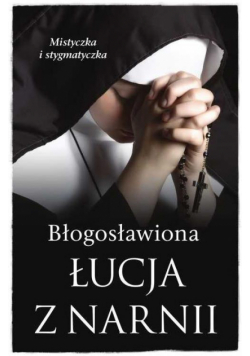 Mistyczki. Błogosławiona Łucja z Narnii