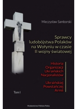 Sprawcy ludobójstwa Polaków na Wołyniu.. T.1-2