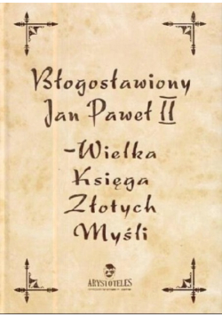 Błogosławiony Jan Paweł II Wielka księga złotych myśli