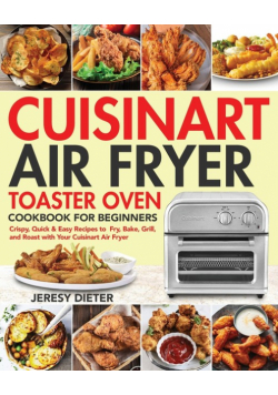 Cuisinart Air Fryer Toaster Oven Cookbook for Beginners