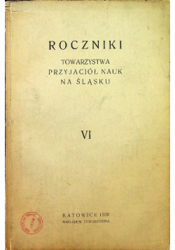 Roczniki Towarzystwa Przyjaciół Nauk na Śląsku Tom VI 1938 r.