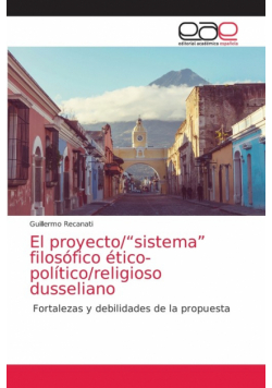 El proyecto/"sistema" filosófico ético-político/religioso dusseliano