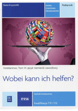 Wobei kann ich helfen? Hotelarstwo Tom 6 Podręcznik Język niemiecki zawodowy Kwalifikacja T.11 i T.12