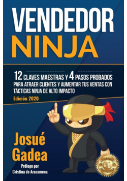 Vendedor Ninja. 12 claves maestras y 4 pasos probados para atraer clientes y aumentar tus ventas con tácticas ninja de alto impacto