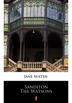 Sanditon. The Watsons. Unfinished fiction