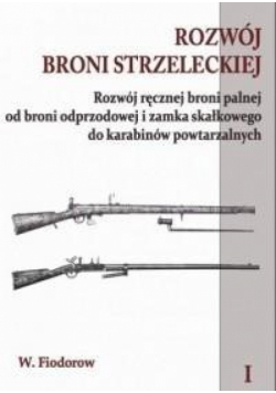 Rozwój broni strzeleckiej. Tom 1.