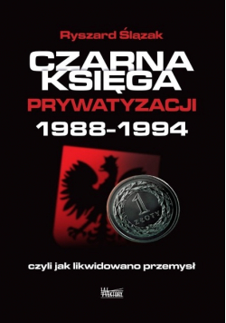 Czarna księga prywatyzacji 1988 - 1994
