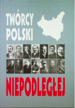 Twórcy Polski niepodległej