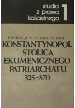 Konstantynopol stolicą ekumenicznego patriarchatu 325-870