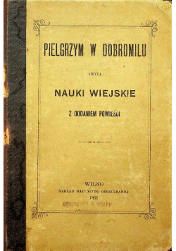 Pielgrzym w dobromilu czyli nauki wiejskie z dodaniem powieści 1861 r.
