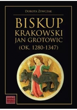Biskup krakowski Jan Grotowic (ok.1280-1347)