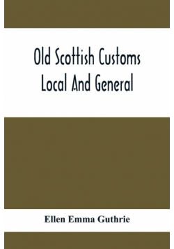 Old Scottish Customs; Local And General