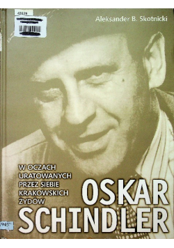 Oskar Schindler w oczach uratowanych przez siebie krakowskich żydów