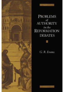 Problems of Authority in the Reformation Debates