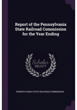Report of the Pennsylvania State Railroad Commission for the Year Ending