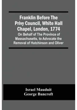 Franklin Before The Privy Council, White Hall Chapel, London, 1774