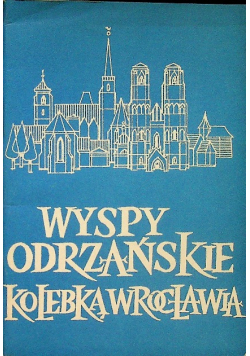 Wyspy odrzańskie kolebka Wrocławia 1976