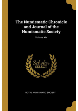 The Numismatic Chronicle and Journal of the Numismatic Society; Volume XIV