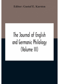 The Journal Of English And Germanic Philology (Volume Iii)