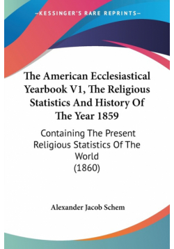 The American Ecclesiastical Yearbook V1, The Religious Statistics And History Of The Year 1859