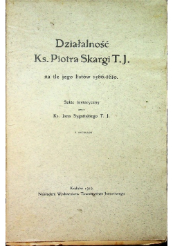 Działalność Ks. Piotra Skargi T .J 1912 r.