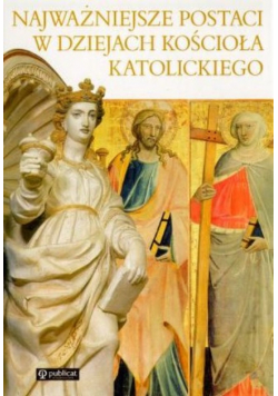 Jurczyk Urszula - Najważniejsze postaci w dziejach kościoła katolickiego
