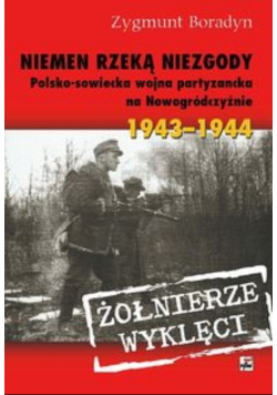 Niemen rzeką niezgody Polsko - sowiecka wojna partyzancka na Nowogródczyźnie