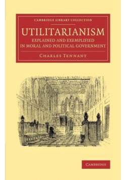 Utilitarianism Explained and Exemplified in Moral and Political Government