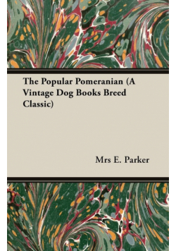 The Popular Pomeranian (A Vintage Dog Books Breed Classic)