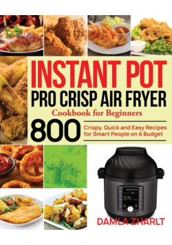 Instant Pot Pro Crisp Air Fryer Cookbook for Beginners