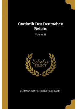 Statistik Des Deutschen Reichs; Volume 31
