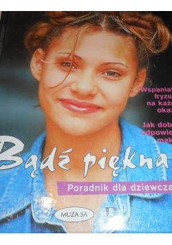 Bądź piękna  Poradnik dla dziewcząt