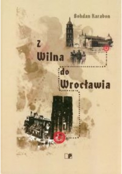 Z Wilna do Wrocławia Dedykacja autora