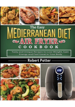The Easy Mediterranean Diet Air Fryer Cookbook