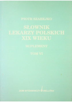 Słownik lekarzy polskich XIX wieku tom VI suplement