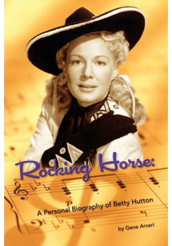 Rocking Horse - A Personal Biography of Betty Hutton