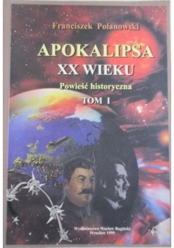 Apokalipsa XX wieku: powieść historyczna. T. I