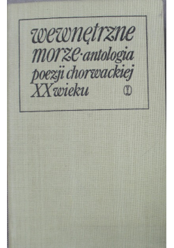 Wewnętrzne morze Antologia poezji chorwackiej XX wieku