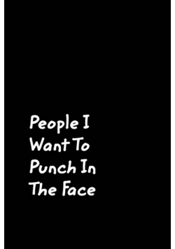 People I Want To Punch In The Face