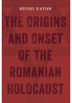 The Origins and Onset of the Romanian Holocaust