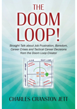 The DOOM LOOP! Straight Talk about Job Frustration, Boredom, Career Crises and Tactical Career Decisions from the Doom Loop Creator.