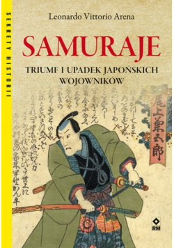 Samuraje Triumf i upadek japońskich wojowników
