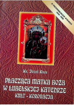 Płacząca Matka Boża w Lubelskiej katedrze kult koronacja